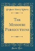 The Missouri Persecutions (Classic Reprint)