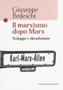 Il marxismo dopo Marx. Sviluppo e dissoluzione