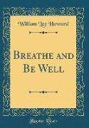 Breathe and Be Well (Classic Reprint)