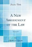 A New Abridgment of the Law, Vol. 6 of 8 (Classic Reprint)