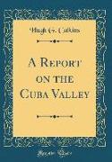 A Report on the Cuba Valley (Classic Reprint)