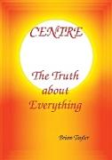 Centre The Truth about Everything