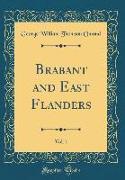 Brabant and East Flanders, Vol. 1 (Classic Reprint)