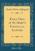 Early Days at St. Mary's Knoxville, Illinois (Classic Reprint)