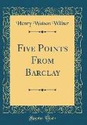 Five Points From Barclay (Classic Reprint)