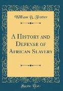 A History and Defense of African Slavery (Classic Reprint)