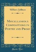 Miscellaneous Compositions in Poetry and Prose (Classic Reprint)