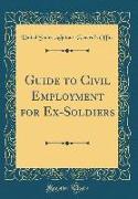 Guide to Civil Employment for Ex-Soldiers (Classic Reprint)