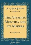 The Atlantic Monthly and Its Makers (Classic Reprint)