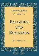 Balladen und Romanzen (Classic Reprint)