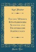 Eduard Mörikes Künstlerisches Schaffen und Dichterische Schöpfungen (Classic Reprint)