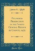 Pulpwood Production in the North Central Region by County, 1975 (Classic Reprint)