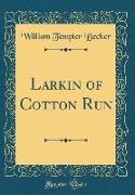 Larkin of Cotton Run (Classic Reprint)