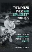 The Mexican Press and Civil Society, 1940-1976