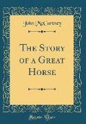 The Story of a Great Horse (Classic Reprint)