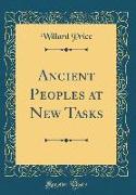 Ancient Peoples at New Tasks (Classic Reprint)