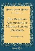 The Realistic Assumptions of Modern Science Examined (Classic Reprint)