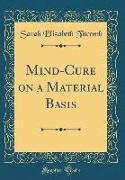 Mind-Cure on a Material Basis (Classic Reprint)