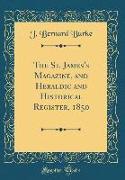 The St. James's Magazine, and Heraldic and Historical Register, 1850 (Classic Reprint)