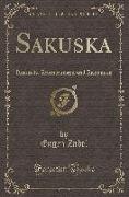 Sakuska: Russische Erinnerungen Und Erlebnisse (Classic Reprint)
