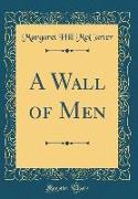 A Wall of Men (Classic Reprint)