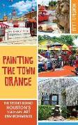 Painting the Town Orange: The Stories Behind Houston's Visionary Art Environments