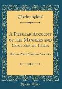 A Popular Account of the Manners and Customs of India