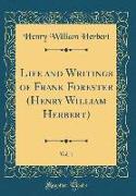 Life and Writings of Frank Forester (Henry William Herbert), Vol. 1 (Classic Reprint)
