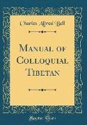 Manual of Colloquial Tibetan (Classic Reprint)