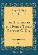 The History of the Forty-Third Battery C. F. A, Vol. 1 (Classic Reprint)