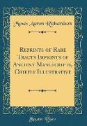 Reprints of Rare Tracts Imprints of Ancient Manuscripts, Chiefly Illustrative (Classic Reprint)