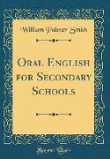 Oral English for Secondary Schools (Classic Reprint)