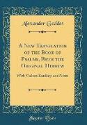 A New Translation of the Book of Psalms, From the Original Hebrew