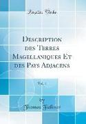 Description des Terres Magellaniques Et des Pays Adjacens, Vol. 1 (Classic Reprint)