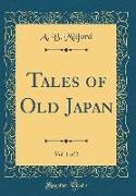 Tales of Old Japan, Vol. 1 of 2 (Classic Reprint)