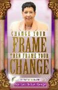 Change Your Frame Then Frame Your Change