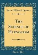 The Science of Hypnotism (Classic Reprint)