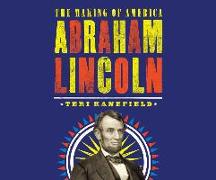 Abraham Lincoln: The Making of America