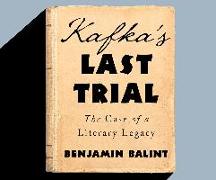 Kafka's Last Trial: The Case of a Literary Legacy