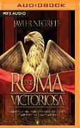 Roma Victoriosa: Cómo Una Aldea Italiana Llegó a Conquistar La Mitad del Mundo Conocido