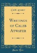 Writings of Caleb Atwater (Classic Reprint)