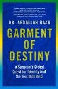 Garment of Destiny: Zanzibar to Oxford: A Surgeon's Global Quest for Identity and the Ties That Bind