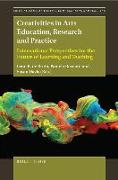 Creativities in Arts Education, Research and Practice: International Perspectives for the Future of Learning and Teaching