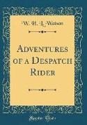 Adventures of a Despatch Rider (Classic Reprint)