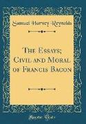 The Essays, Civil and Moral of Francis Bacon (Classic Reprint)