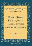 Onkel Tom's Hütte, oder Leben Unter den Verstoßnen (Classic Reprint)