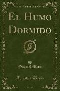 El Humo Dormido (Classic Reprint)