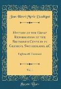 History of the Great Reformation of the Sixteenth Century in Germany, Switzerland, &C, Vol. 1