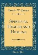Spiritual Health and Healing (Classic Reprint)