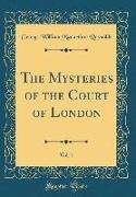 The Mysteries of the Court of London, Vol. 1 (Classic Reprint)